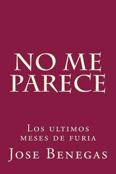 Paperback No me parece: Los últimos meses de furia [Spanish] Book