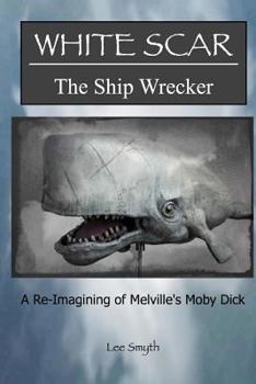 Paperback White Scar, The Ship Wrecker: A Re-Imagining of Melville's Moby Dick Book