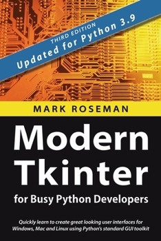 Paperback Modern Tkinter for Busy Python Developers: Quickly learn to create great looking user interfaces for Windows, Mac and Linux using Python's standard GU Book