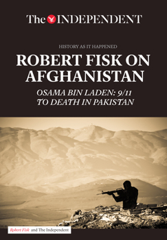 Paperback Robert Fisk on Afghanistan: Osama Bin Laden: 9/11 to Death in Pakistan Book