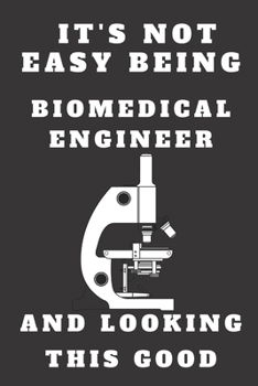 Paperback It's Not Easy Being biomedical Engineer and Looking This Good: funny Lined Rulled Journal Composition Notebook Organizer Gifts birthday for Engineers Book