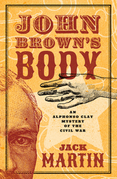 John Brown's Body - Book #1 of the Alphonso Clay Mysteries of the Civil War