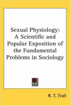 Sexual Physiology: A Scientific and Popular Exposition of the Fundamental Problems in Sociology