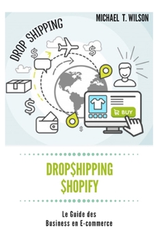 Paperback Dropshipping & Shopify: Le Guide des Business en E-commerce: Dropshipping, Shopify, Guide, Commerce, Business, E-commerce, Aliexpress [French] Book