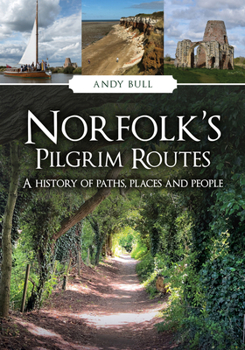 Paperback Norfolk's Pilgrim Routes: A History of Paths, Places and People Book