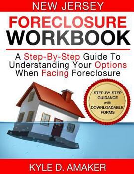 Paperback New Jersey Foreclosure Workbook: A Step-By-Step Guide To Understanding Your Options When Facing Foreclosure Book