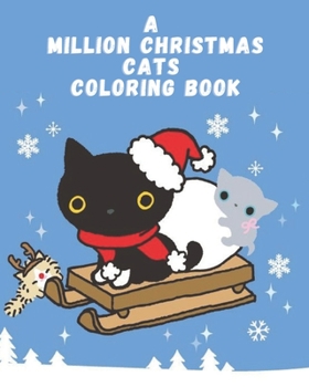 A million christmas cats coloring book: crazy cat lady coloring book Funny for girls, kids and adults.