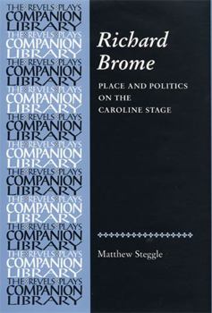 Hardcover Richard Brome: Place and Politics on the Caroline Stage Book
