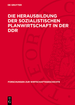 Die Herausbildung Der Sozialistischen Planwirtschaft in Der DDR: Aufgaben, Methoden Und Ergebnisse Der Wirtschaftsplanung in Der Zentralgeleiteten Vol