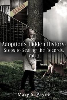 Adoption's Hidden History: Steps to Sealing the Records (Vol. 2)