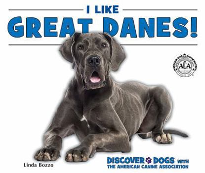 I Like Great Danes! - Book  of the Discover Dogs with the American Canine Association