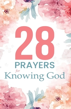 Paperback 28 Prayers for Knowing God: Scripture-led prayers to deepen faith and trust Book