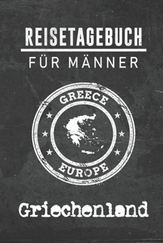 Reisetagebuch f�r M�nner Griechenland: 6x9 Reise Journal I Notizbuch mit Checklisten zum Ausf�llen I Perfektes Geschenk f�r den Trip nach Griechenland f�r jeden Reisenden