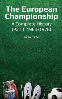 Paperback The European Championship - A Complete History: (Part I: 1960-1976) Book
