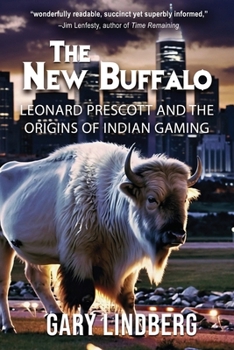 The New Buffalo: Leonard Prescott and the Origins of Indian Gaming