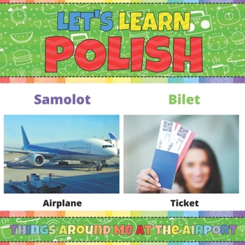 Let's Learn Polish: Things Around Me at the Airport: Polish Picture Words Book With English Translation. Learn Polish Vocabulary for Kids. My First ... Polish Language For Children and Beginners