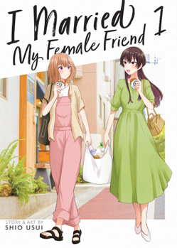 I Married My Female Friend Vol. 1 - Book #1 of the 女ともだちと結婚してみた。