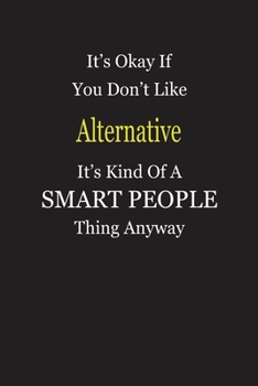 Paperback It's Okay If You Don't Like Alternative It's Kind Of A Smart People Thing Anyway: Blank Lined Notebook Journal Gift Idea Book