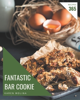 Paperback 365 Fantastic Bar Cookie Recipes: Explore Bar Cookie Cookbook NOW! Book