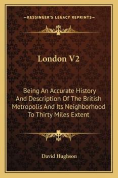 Paperback London V2: Being An Accurate History And Description Of The British Metropolis And Its Neighborhood To Thirty Miles Extent Book