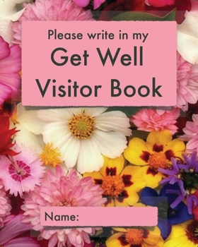 Paperback Please write in my Get Well Visitor Book: Floral cover - Visitor record and log for hospital patients who are not yet able to welcome visitors, or who Book