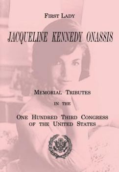 Paperback First Lady Jacqueline Kennedy Onassis: Memorial Tributes in the One Hundred Third Congress of the United States Book