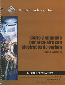 Paperback Corte y Ranurado Por Arco-Aire Con Electrodos de Carbon Modulo Cuatro: Modulo ES29104-09: Soldadura Nivel Uno Book