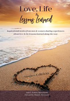Paperback Love, Life, and Lessons Learned: Singles Edition: Inspirational stories from men & women sharing experiences about love & the lessons learned along the way. Book