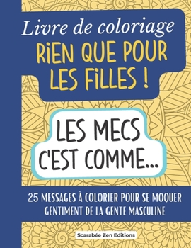 Paperback Livre de coloriage Rien que pour les Filles !: 25 messages à colorier pour se moquer gentiment des hommes. Cadeau original amie célibataire, anniversa [French] Book