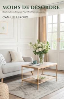 Paperback Moins De Désordre: Des Solutions Simples Pour Une Maison Apaisée [French] Book