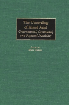 Hardcover The Unraveling of Island Asia?: Governmental, Communal, and Regional Instability Book