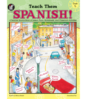 Paperback Teach Them Spanish!, Grade 5: A Teacher Source Book of Lesson Plans, Worksheets, and Classroom Activities Book