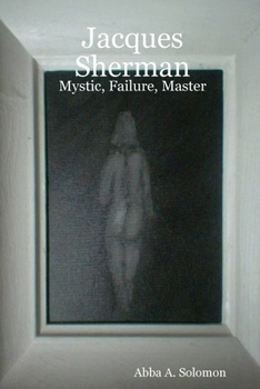 Paperback Jacques Sherman: Mystic, Failure, Master Book