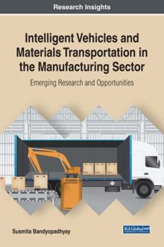 Hardcover Intelligent Vehicles and Materials Transportation in the Manufacturing Sector: Emerging Research and Opportunities Book