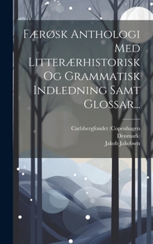 Hardcover Færøsk Anthologi Med Litterærhistorisk Og Grammatisk Indledning Samt Glossar... [Danish] Book