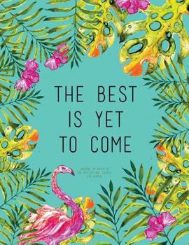 The Best Is yet to Come - Journal to Write in, 110 Inspirational Quotes for Women : Tourquoise Tropical Watercolor Notebook, Quote Cover 8. 5 X 11, Gifts for Women