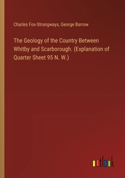 Paperback The Geology of the Country Between Whitby and Scarborough. (Explanation of Quarter Sheet 95 N. W.) Book