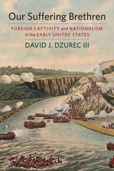 Paperback Our Suffering Brethren: Foreign Captivity and Nationalism in the Early United States Book