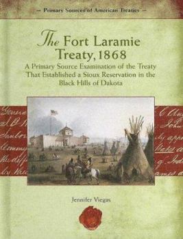 Library Binding The Fort Laramie Treaty, 1868: A Primary Source Examination of the Treaty That Established a Sioux Reservation in the Black Hills of Dakota Book