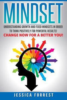Paperback Mindset: Understanding Growth and Fixed Mindsets In Order to Think Positively for Powerful Results! Change Now for a Better You! Book