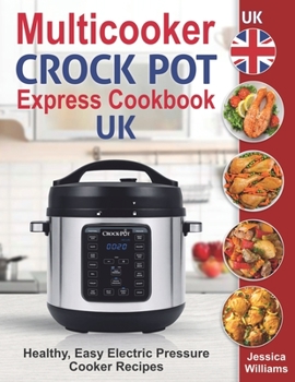 Paperback Multicooker Crock Pot Express Cookbook UK: Healthy, Easy Electric Pressure Cooker Recipes. Book