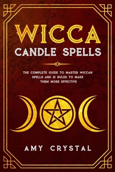 Paperback Wicca Candle Spells: The Complete Guide to Master Wiccan Spells and 21 Rules to Make Them More Effective Book