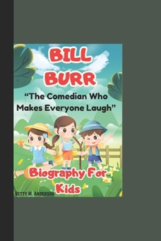 BILL BURR: “The Comedian Who Makes Everyone Laugh - Biography For Kids”