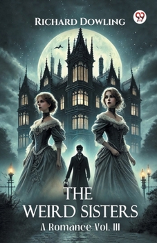 The Weird Sisters A Romance Vol. III