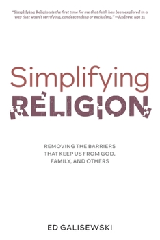 Paperback Simplifying Religion - Removing Barriers That Keep Us From God, Family, and Others Book