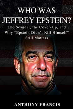 Paperback Who Was Jeffrey Epstein?: The Scandal, the Cover-Up, and Why "Epstein Didn't Kill Himself" Still Matters Book
