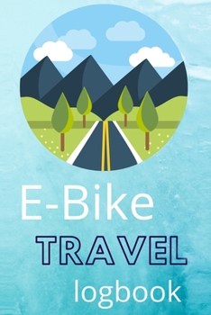 E-Bike Travel Logbook: E-Bike Journal, Electric Bicycle Book, Transportation Log Notes ( Mens Gifts)