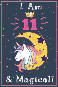 Paperback I am 11 & Magical!: Happy Birthday Gift Journal And Sketchbook For 11 Year Old Girls, space for writing and drawing, positive sayings! ... Book