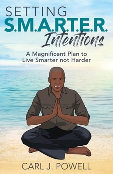Setting Smarter Intentions: A Magnificent Plan to Live Smarter Not Harder