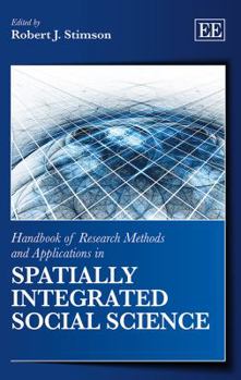 Hardcover Handbook of Research Methods and Applications in Spatially Integrated Social Science (Handbooks of Research Methods and Applications series) Book